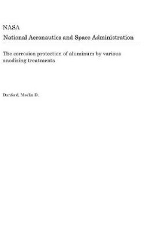 Cover of The Corrosion Protection of Aluminum by Various Anodizing Treatments