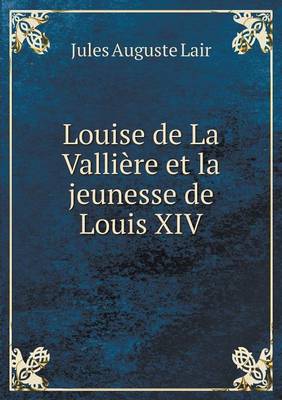 Book cover for Louise de La Vallière et la jeunesse de Louis XIV