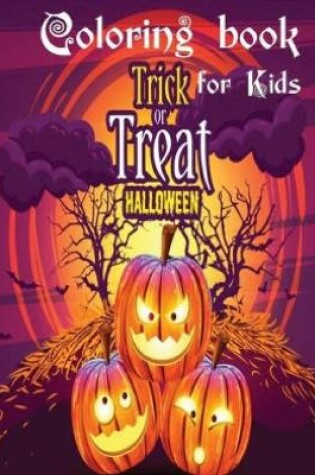 Cover of Trick Or Treat Halloween Coloring Book For Kids