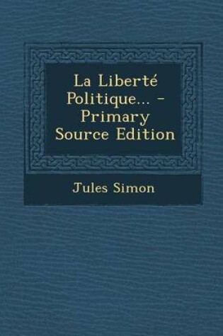 Cover of La Liberte Politique... - Primary Source Edition