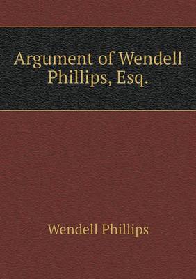 Book cover for Argument of Wendell Phillips, Esq