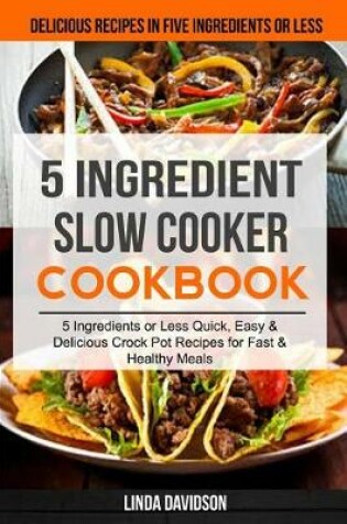 Cover of 5 Ingredient Slow Cooker Cookbook