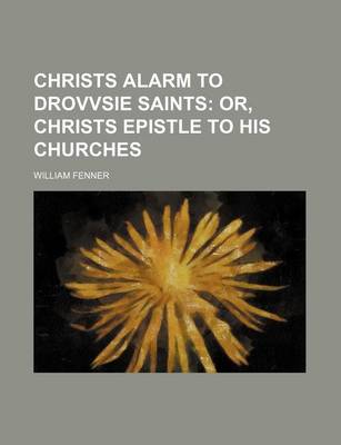 Book cover for Christs Alarm to Drovvsie Saints; Or, Christs Epistle to His Churches