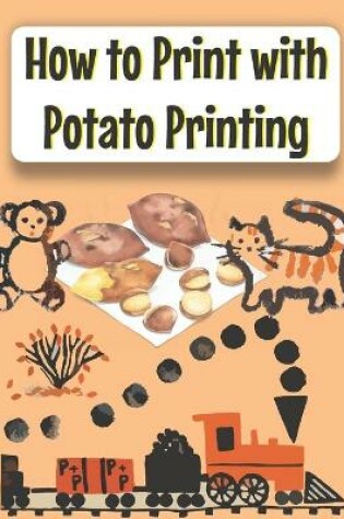 Cover of How to Print with Potato Printing