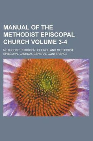 Cover of Manual of the Methodist Episcopal Church Volume 3-4