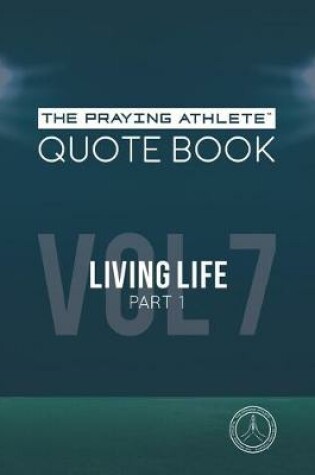 Cover of The Praying Athlete Quote Book Vol. 7 Living Life Part 1
