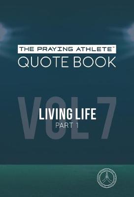 Book cover for The Praying Athlete Quote Book Vol. 7 Living Life Part 1