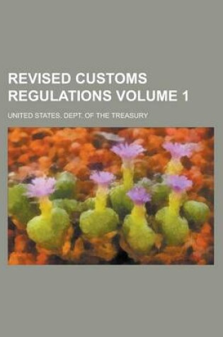 Cover of Revised Customs Regulations Volume 1