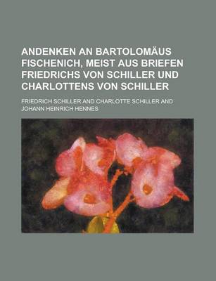 Book cover for Andenken an Bartolomaus Fischenich, Meist Aus Briefen Friedrichs Von Schiller Und Charlottens Von Schiller