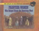 Book cover for Frontier Women Who Helped Shape the American West
