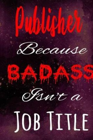Cover of Publisher Because Badass Isn't a Job Title