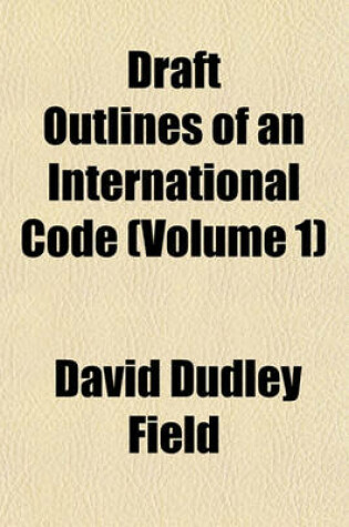 Cover of Draft Outlines of an International Code Volume 1