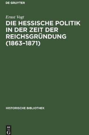 Cover of Die Hessische Politik in Der Zeit Der Reichsgrundung (1863-1871)