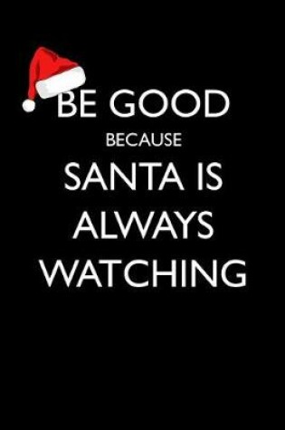 Cover of Be Good Because Santa is Always Watching