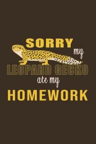 Cover of Sorry My Leopard Gecko ate my Homework