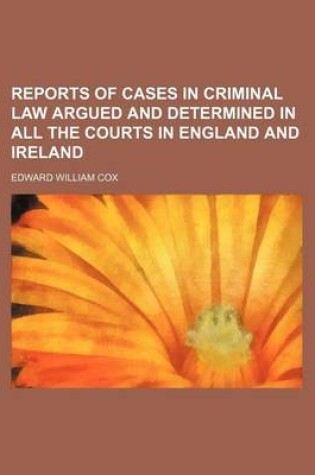 Cover of Reports of Cases in Criminal Law Argued and Determined in All the Courts in England and Ireland (Volume 7)