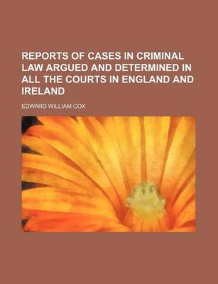 Book cover for Reports of Cases in Criminal Law Argued and Determined in All the Courts in England and Ireland (Volume 7)