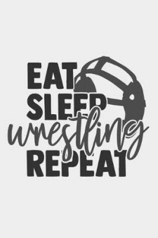 Cover of Eat Sleep Wrestling Repeat