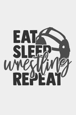 Book cover for Eat Sleep Wrestling Repeat