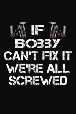 Book cover for If Bobby Can't Fix It We're All Screwed