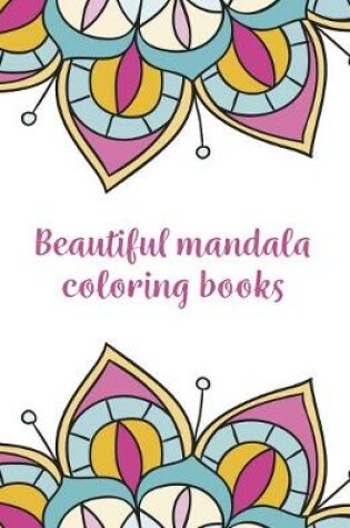 Cover of Beautiful Mandala Coloring Books