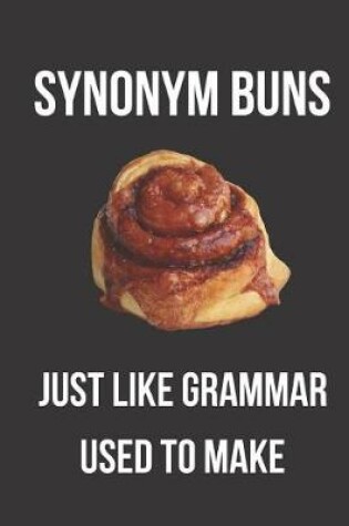 Cover of Synonym Buns Just Like Grammar Used to Make