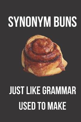 Book cover for Synonym Buns Just Like Grammar Used to Make