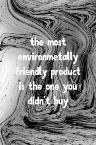 Cover of The Most Environmetally Friendly Product Is The One You Didn't Buy