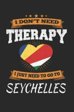 Cover of I Don't Need Therapy I Just Need To Go To Seychelles