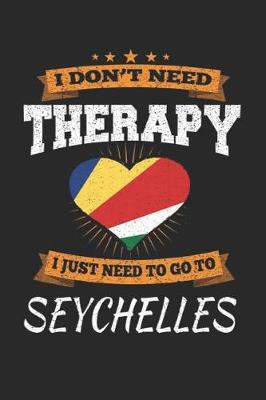 Book cover for I Don't Need Therapy I Just Need To Go To Seychelles