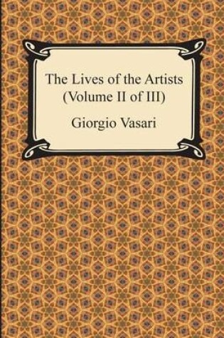 Cover of The Lives of the Artists (Volume II of III)