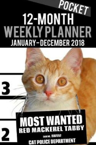 Cover of Pocket 12- month Weekly Planner January - December 2018 - Most Wanted Red Mackerel Tabby