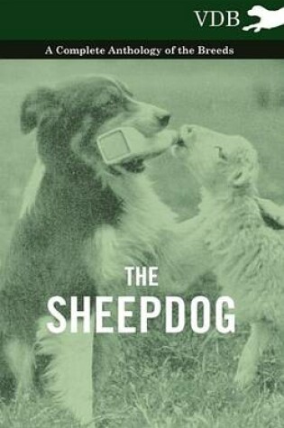 Cover of The Sheepdog - A Complete Anthology of the Breeds