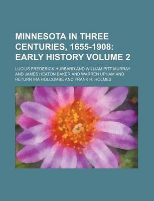 Book cover for Minnesota in Three Centuries, 1655-1908 Volume 2; Early History