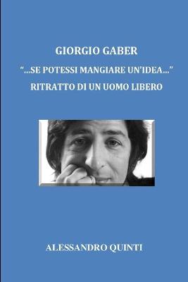 Book cover for Giorgio Gaber - "...se potessi mangiare un'idea..." - Ritratto di un uomo libero