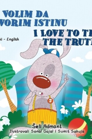 Cover of I Love to Tell the Truth (Serbian English Bilingual Children's Book - Latin Alphabet)