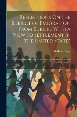 Cover of Reflections On the Subject of Emigration From Europe With a View to Settlement in the United States