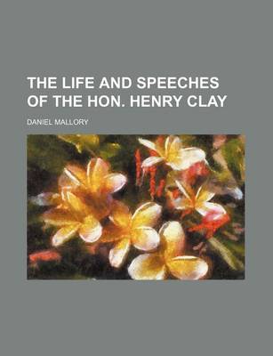 Book cover for The Life and Speeches of the Hon. Henry Clay