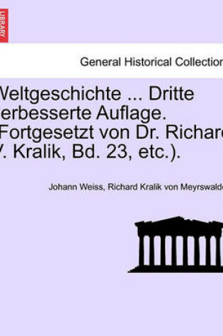 Cover of Weltgeschichte ... Dritte Verbesserte Auflage. (Fortgesetzt Von Dr. Richard V. Kralik, Bd. 23, Etc.). Vierter Band