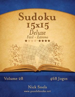 Cover of Sudoku 15x15 Deluxe - Fácil ao Extremo - Volume 28 - 468 Jogos