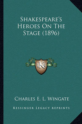 Book cover for Shakespeare's Heroes on the Stage (1896) Shakespeare's Heroes on the Stage (1896)