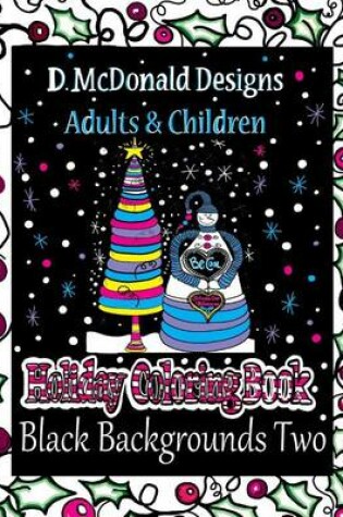 Cover of D. McDonald Designs Adults & Children Holiday Coloring Book Black Backgrounds Two