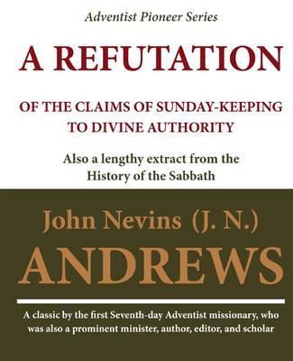 Book cover for A Refutation of the Claims of Sunday-keeping to Divine Authority