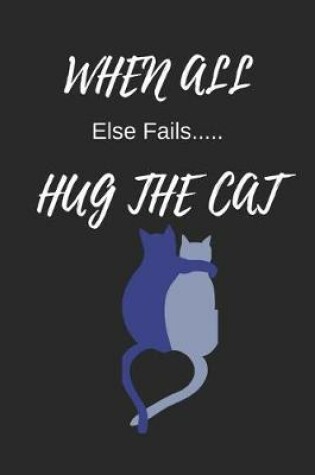 Cover of When All Else Fails Hug the Cat