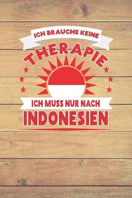 Book cover for Ich Brauche Keine Therapie Ich Muss Nur Nach Indonesien