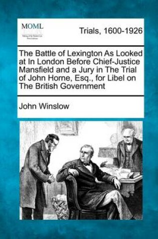 Cover of The Battle of Lexington as Looked at in London Before Chief-Justice Mansfield and a Jury in the Trial of John Horne, Esq., for Libel on the British Government