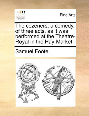 Book cover for The cozeners, a comedy, of three acts, as it was performed at the Theatre-Royal in the Hay-Market.