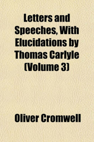 Cover of Letters and Speeches, with Elucidations by Thomas Carlyle (Volume 3)