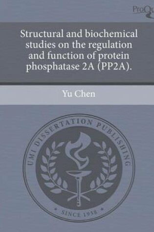 Cover of Structural and Biochemical Studies on the Regulation and Function of Protein Phosphatase 2a (Pp2a)