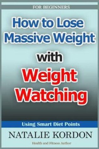 Cover of How to Lose Massive Weight with Weight Watching